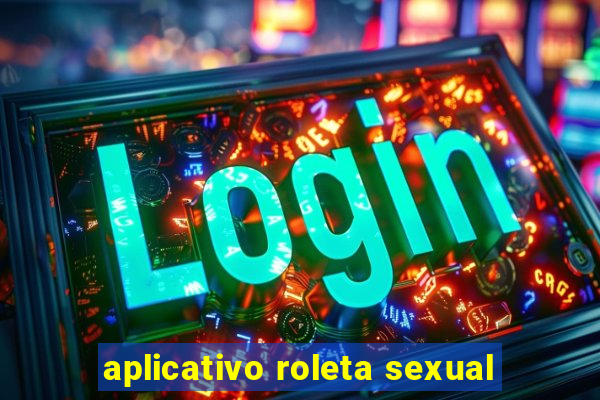 aplicativo roleta sexual